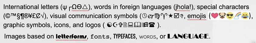 Examples of letterforms and type in foreign languages, special characters, emojis and logos that can be used in ink and clay art objects. 